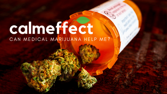 Can Medical Marijuana Help Me? - Get Answers Here - CalmEffect.com